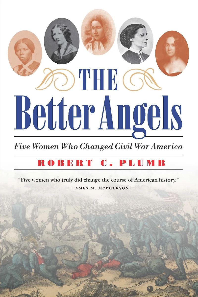 The Better Angels: Five Women Who Changed Civil War America