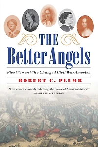 The Better Angels: Five Women Who Changed Civil War America