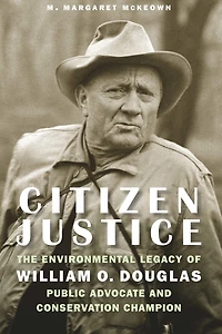 Citizen Justice: The Environmental Legacy of William O. Douglas-Public Advocate and Conservation Champion