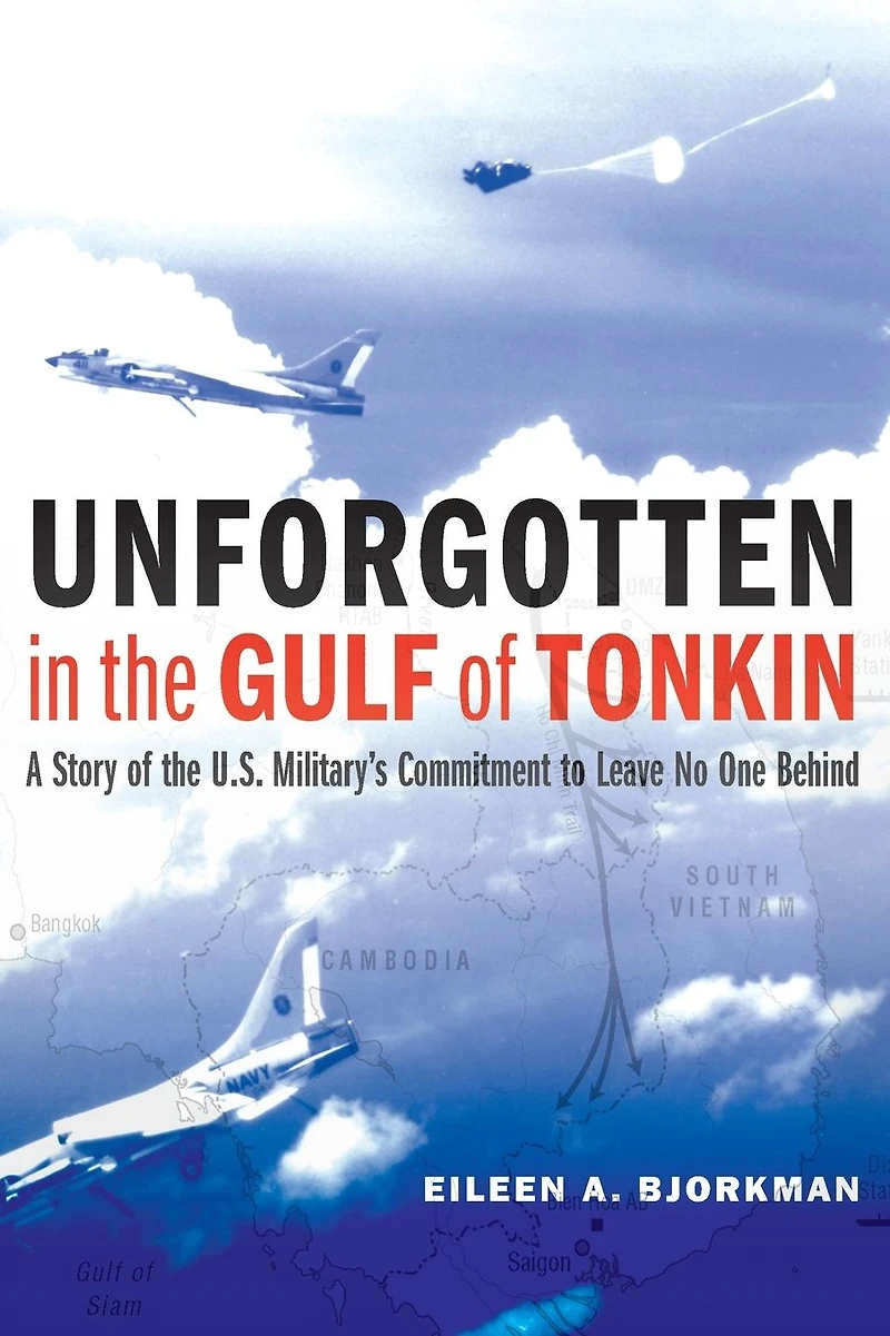 Unforgotten the Gulf of Tonkin: A Story U.S. Military's Commitment to Leave No One Behind
