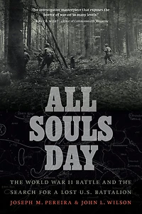 All Souls Day: the World War II Battle and Search for a Lost U.S. Battalion