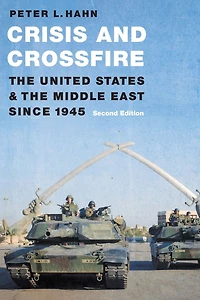 Crisis and Crossfire: the United States Middle East Since 1945