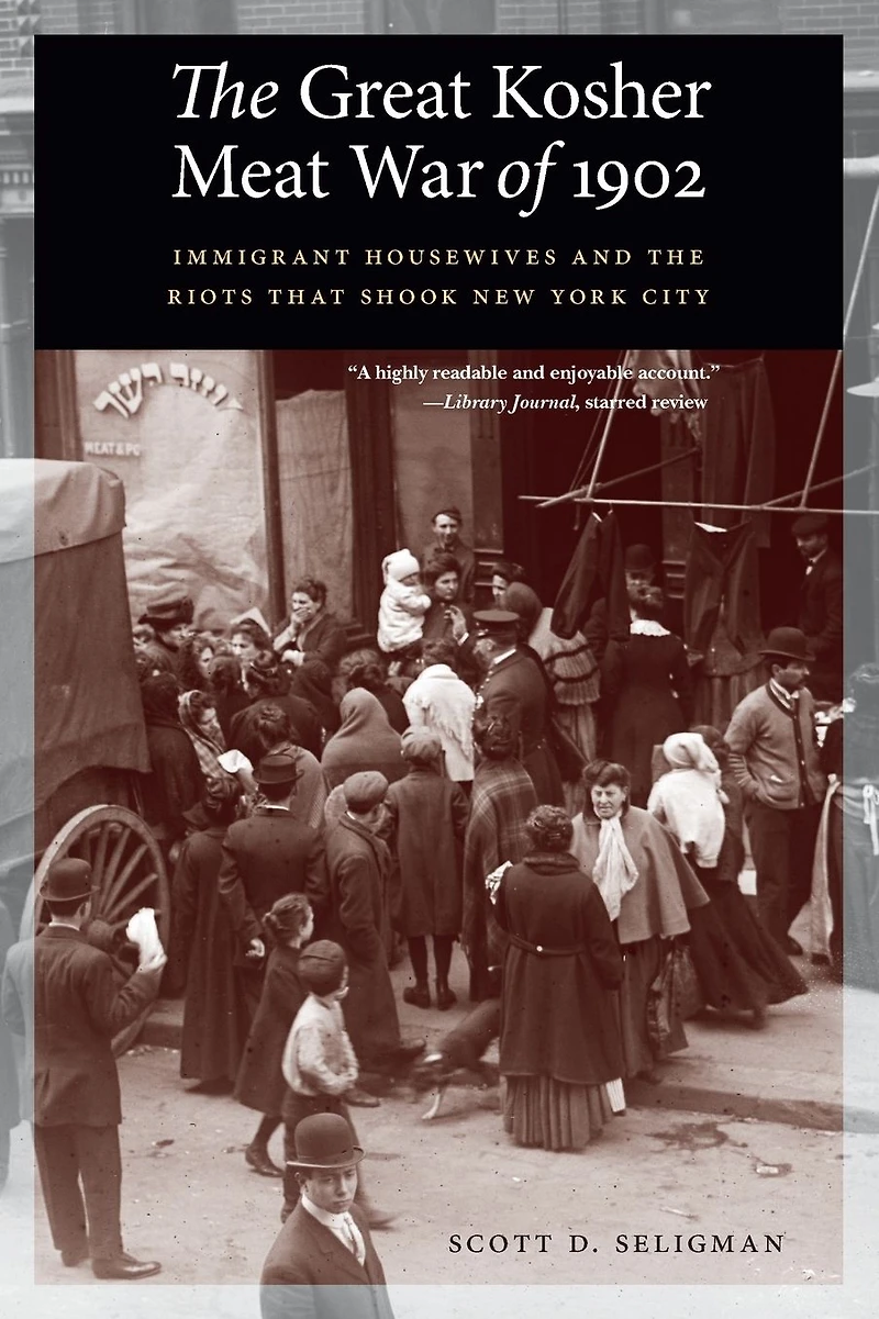 the Great Kosher Meat War of 1902: Immigrant Housewives and Riots That Shook New York City