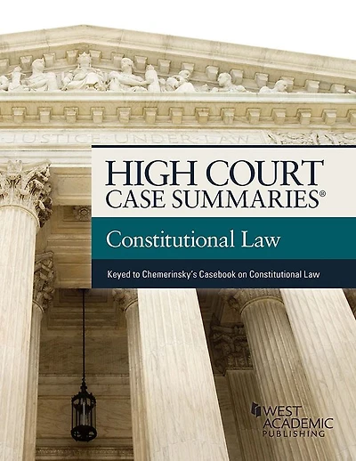 High Court Case Summaries on Constitutional Law (Keyed to Chemerinsky)