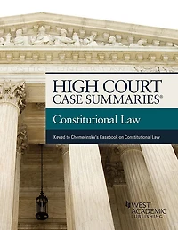 High Court Case Summaries on Constitutional Law (Keyed to Chemerinsky)