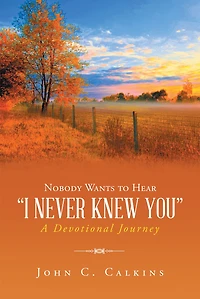Nobody Wants To Hear I Never Knew You: A Devotional Journey