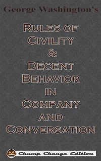 George Washington's Rules of Civility & Decent Behavior Company and Conversation