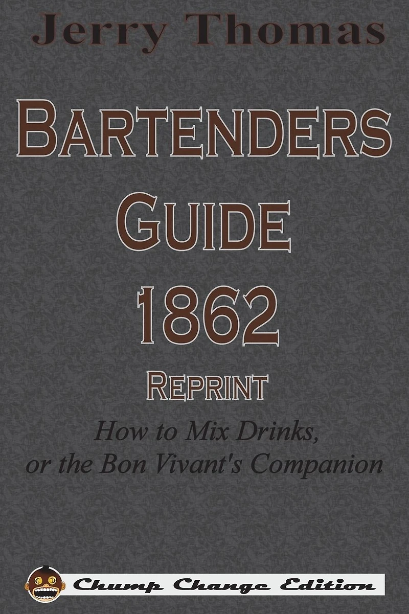 Jerry Thomas Bartenders Guide 1862 Reprint: How to Mix Drinks, or the Bon Vivant's Companion