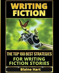 Writing Fiction: The Top 100 Best Strategies For Fiction Stories