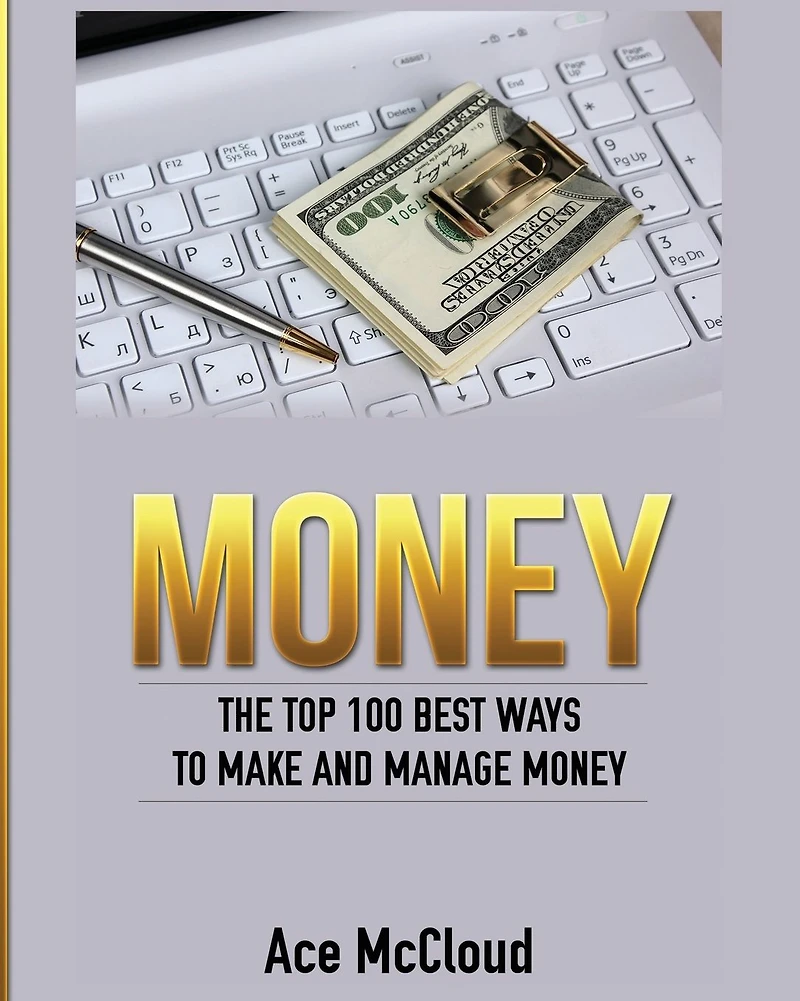 Money: The Top 100 Best Ways To Make And Manage Money