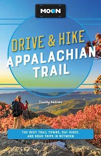 Moon Drive & Hike Appalachian Trail: the Best Trail Towns, Day Hikes, and Road Trips Along Way