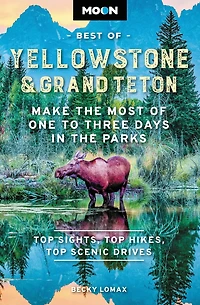 Moon Best of Yellowstone & Grand Teton: Make the Most One to Three Days Parks