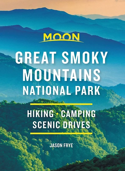 Moon Great Smoky Mountains National Park: Hike, Camp, Scenic Drives