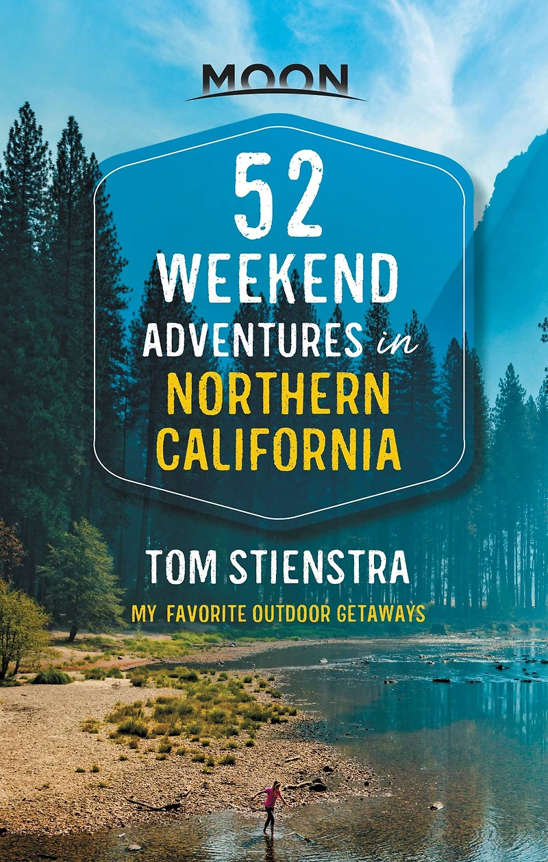 52 Weekend Adventures Northern California: My Favorite Outdoor Getaways