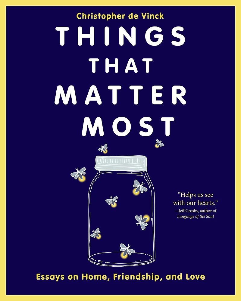 Things That Matter Most: Essays on Home, Friendship, and Love