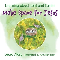 Make Space for Jesus: Learning About Lent and Easter