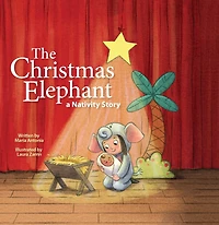 The Christmas Elephant: a Nativity Story