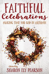 Faithful Celebrations: Making Time for God Autumn