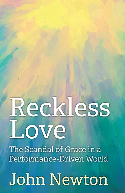 Reckless Love: The Scandal of Grace a Performance-Driven World