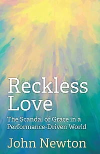 Reckless Love: The Scandal of Grace a Performance-Driven World