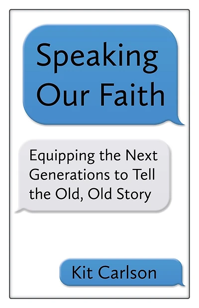 Speaking Our Faith: Equipping the Next Generations to Tell Old, Old Story