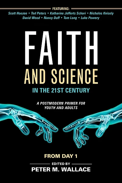 Faith and Science the 21st Century: A Postmodern Primer for Youth Adults