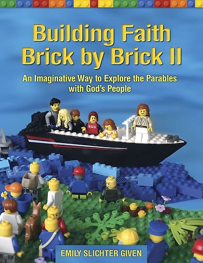 Building Faith Brick by II: An Imaginative Way to Explore the Parables with God's People
