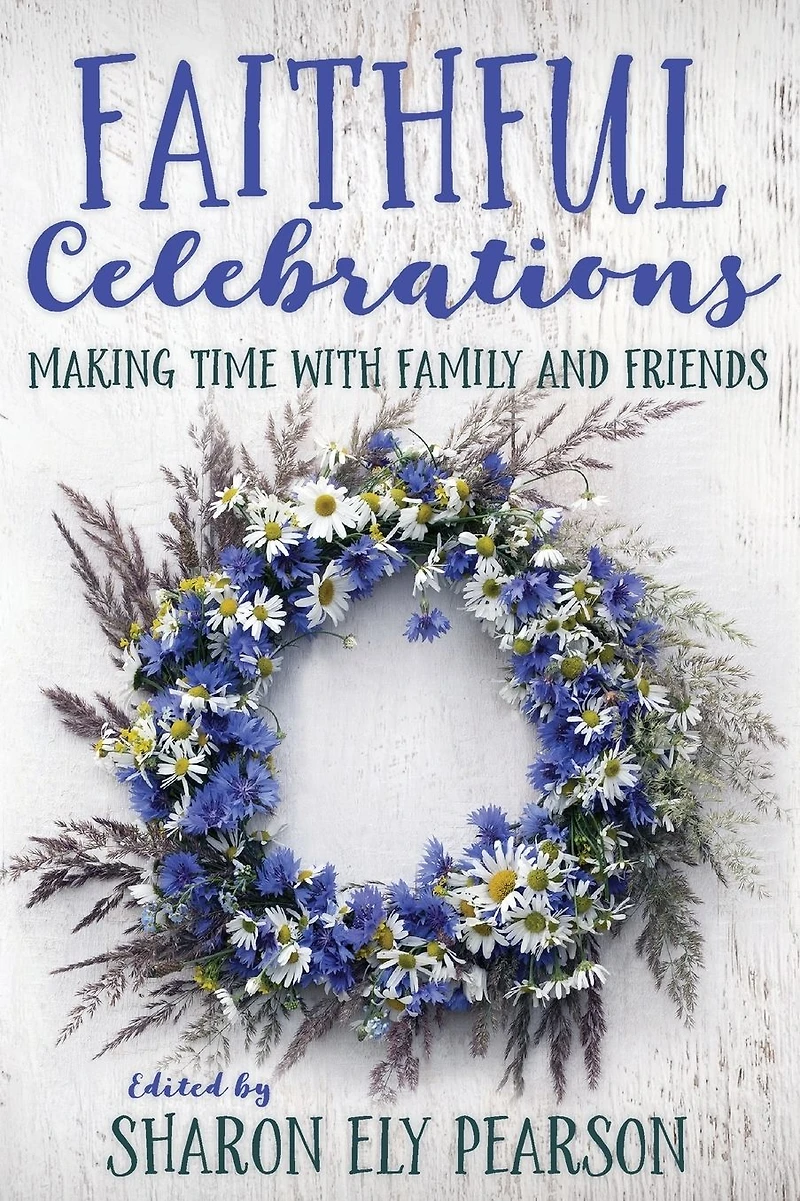 Faithful Celebrations: Making Time with Family and Friends