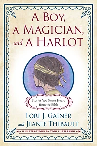 a Boy, Magician, and Harlot: Stories You Never Heard from the Bible
