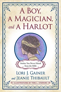 a Boy, Magician, and Harlot: Stories You Never Heard from the Bible