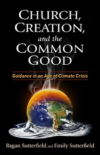 Church, Creation, and the Common Good: Guidance an Age of Climate Crisis