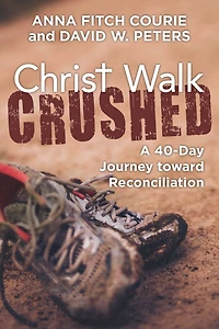 Christ Walk Crushed: A 40-Day Journey toward Reconciliation