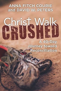 Christ Walk Crushed: A 40-Day Journey toward Reconciliation