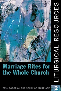 Liturgical Resources 2: Marriage Rites for the Whole Church