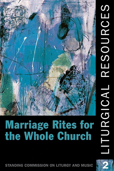 Liturgical Resources 2: Marriage Rites for the Whole Church