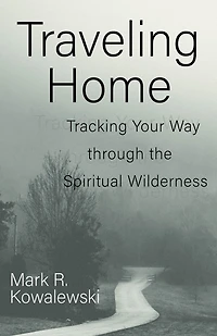Traveling Home: Tracking Your Way through the Spiritual Wilderness