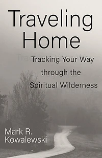 Traveling Home: Tracking Your Way through the Spiritual Wilderness