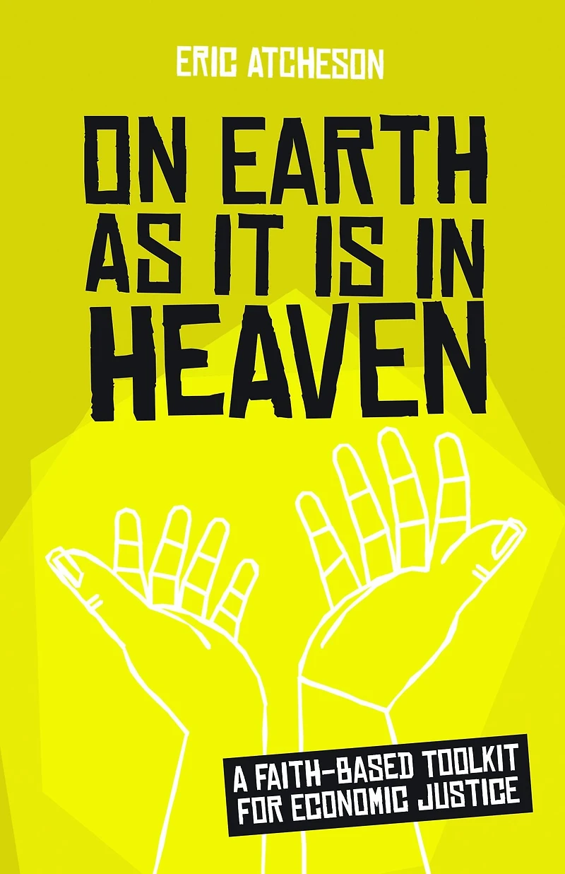On Earth as It Is Heaven: A Faith-Based Toolkit for Economic Justice