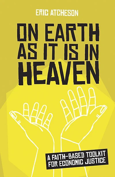 On Earth as It Is Heaven: A Faith-Based Toolkit for Economic Justice