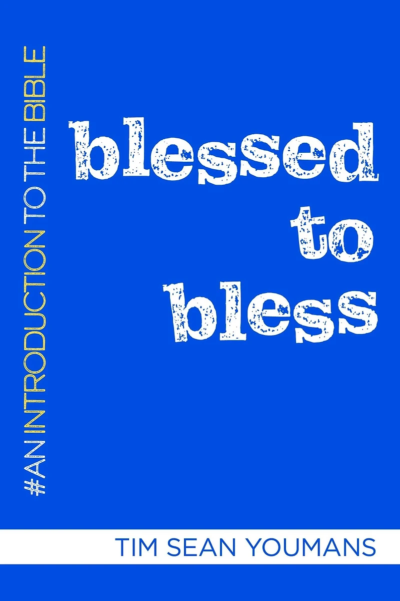 Blessed to Bless: An Introduction the Bible