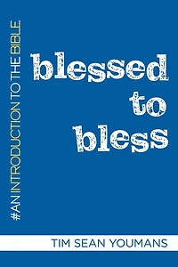 Blessed to Bless: An Introduction the Bible