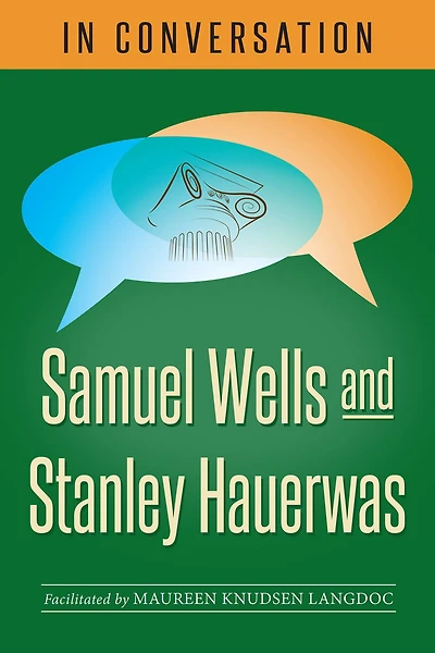 Conversation: Samuel Wells and Stanley Hauerwas