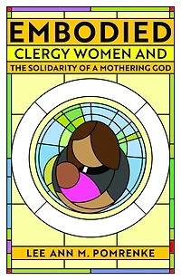Embodied: Clergy Women and the Solidarity of a Mothering God