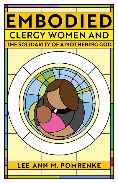 Embodied: Clergy Women and the Solidarity of a Mothering God