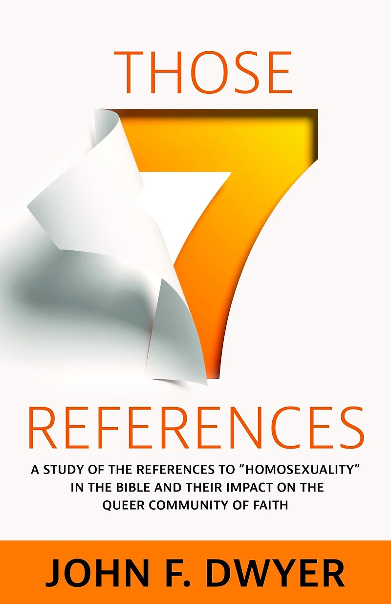 Those Seven References: A Study of "Homosexuality" the Bible and Its Impact on Queer Community Faith
