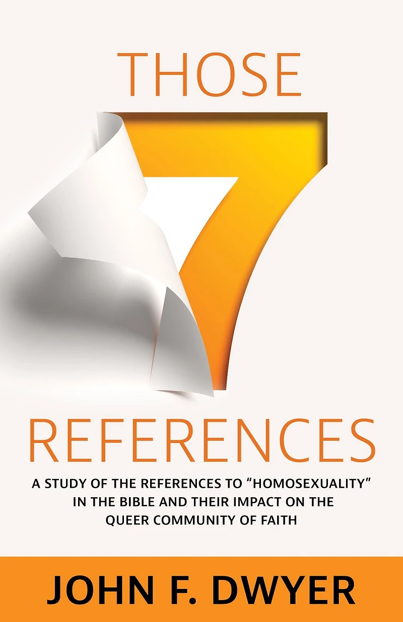Those Seven References: A Study of "Homosexuality" the Bible and Its Impact on Queer Community Faith