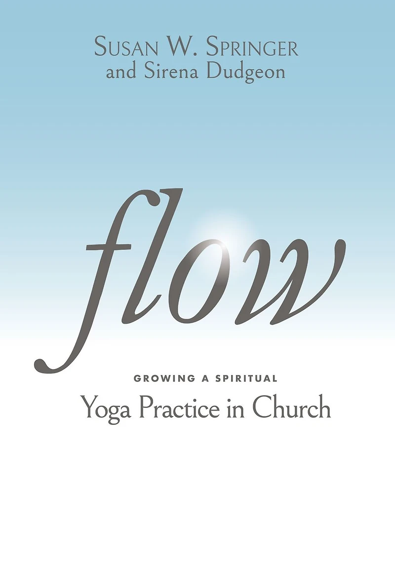 Flow: Growing a Spiritual Yoga Practice Church