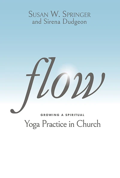 Flow: Growing a Spiritual Yoga Practice Church