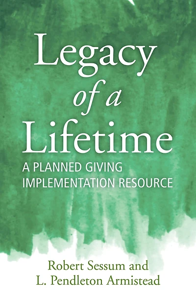 Legacy of A Lifetime: Planned Giving Implementation Resource