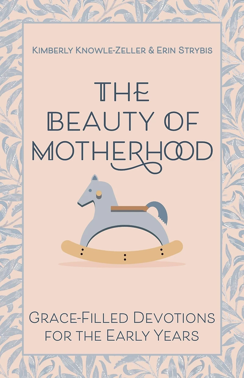 the Beauty of Motherhood: Grace-Filled Devotions for Early Years